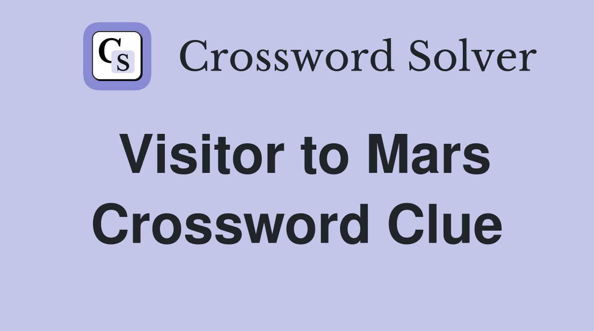 Visitor to Mars Crossword Clue