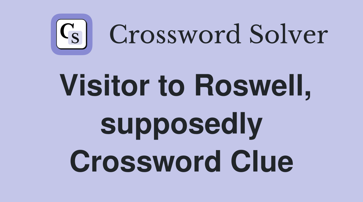 Visitor to Roswell, supposedly Crossword Clue