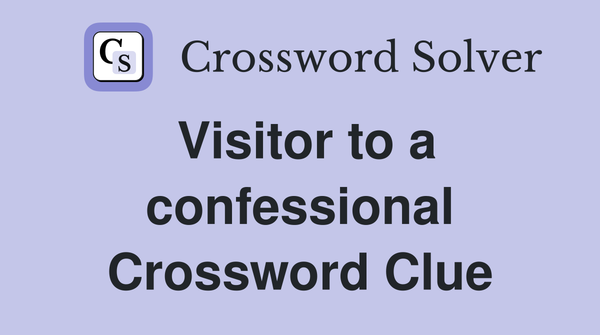 Visitor to a confessional Crossword Clue