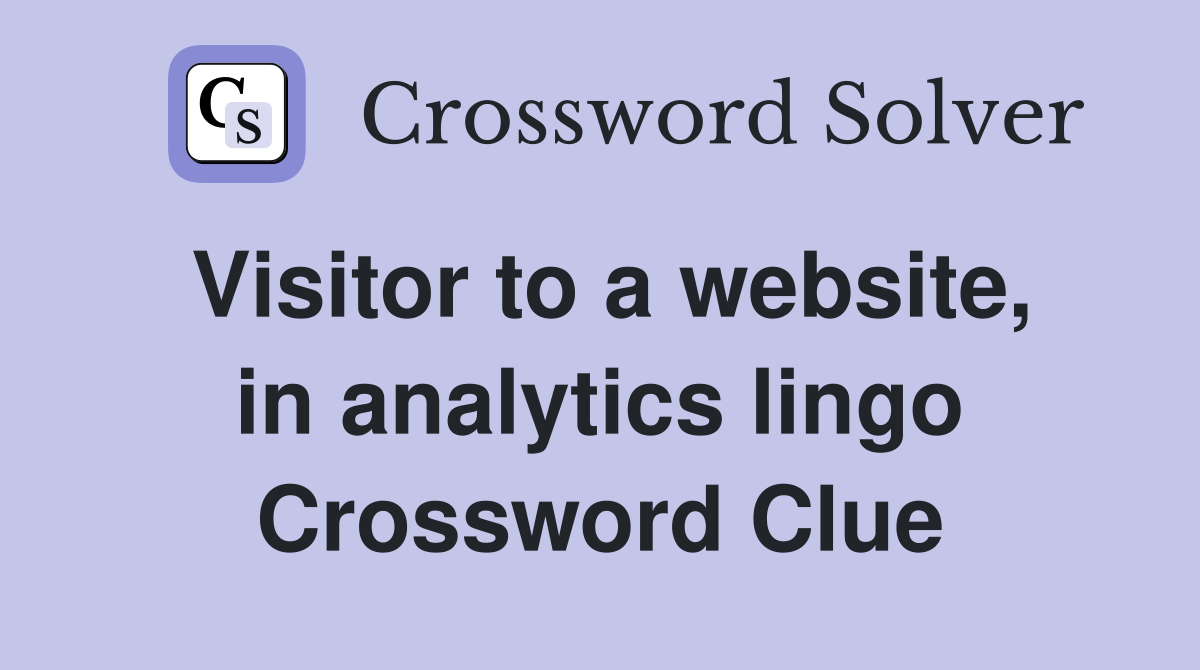 Visitor to a website, in analytics lingo Crossword Clue
