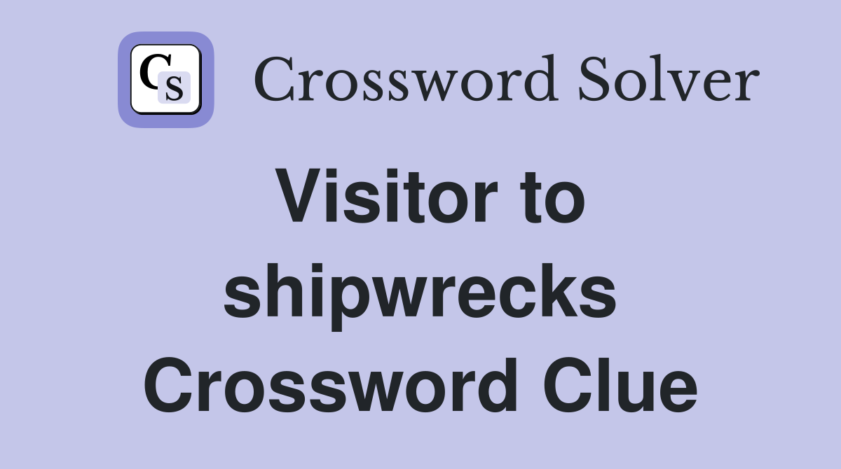 Visitor to shipwrecks Crossword Clue