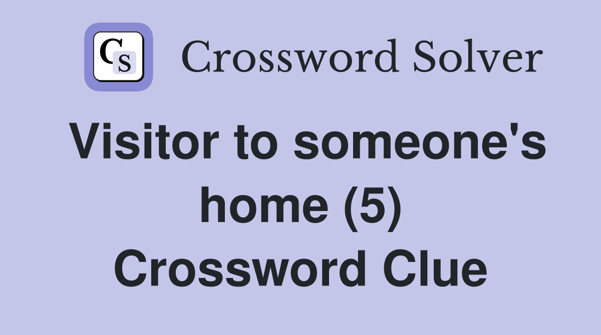 Visitor to someone's home (5) Crossword Clue