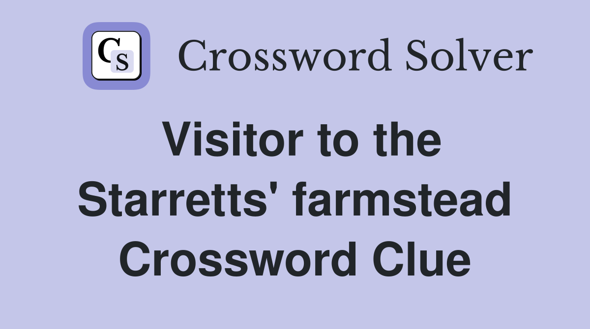 Visitor to the Starretts' farmstead Crossword Clue