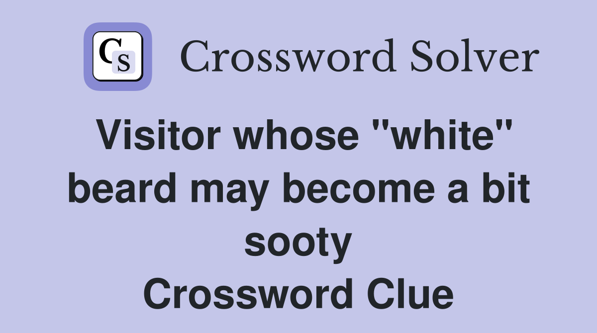 Visitor whose "white" beard may become a bit sooty Crossword Clue