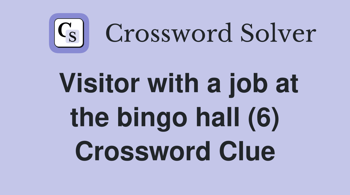 Visitor with a job at the bingo hall (6) Crossword Clue