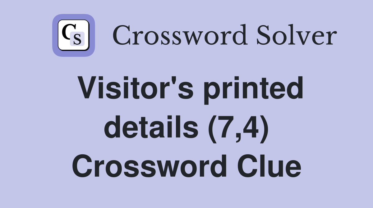 Visitor's printed details (7,4) Crossword Clue