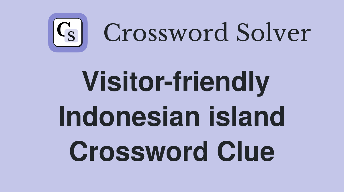 Visitor-friendly Indonesian island Crossword Clue