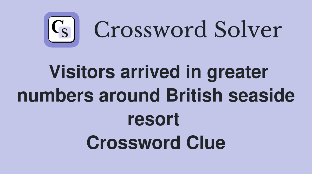 Visitors arrived in greater numbers around British seaside resort  Crossword Clue