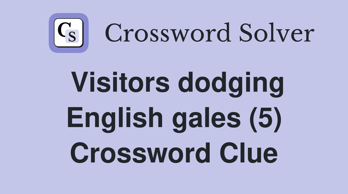 Visitors dodging English gales (5) Crossword Clue