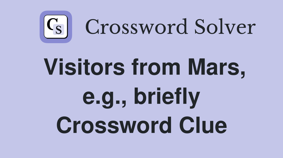 Visitors from Mars, e.g., briefly Crossword Clue