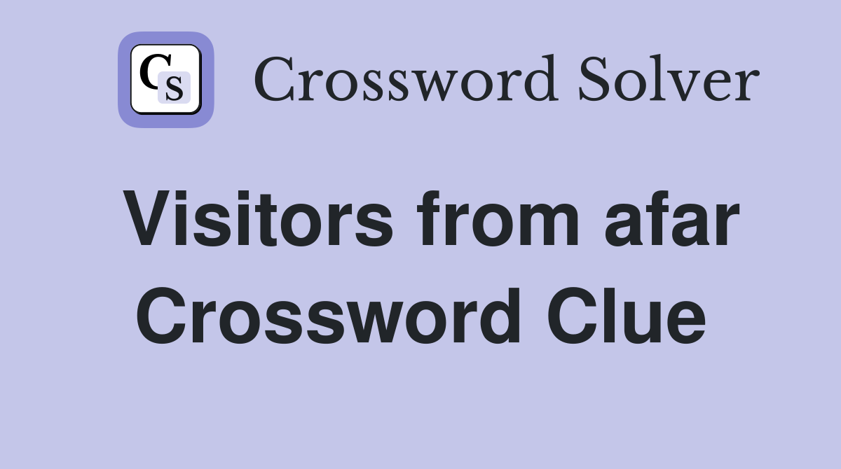 Visitors from afar Crossword Clue