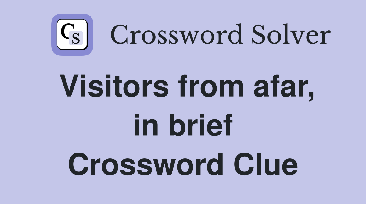 Visitors from afar, in brief Crossword Clue