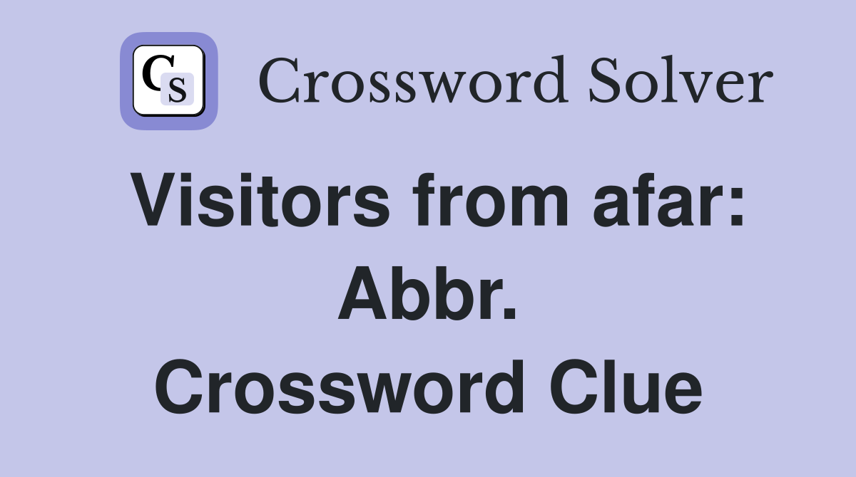 Visitors from afar: Abbr. Crossword Clue