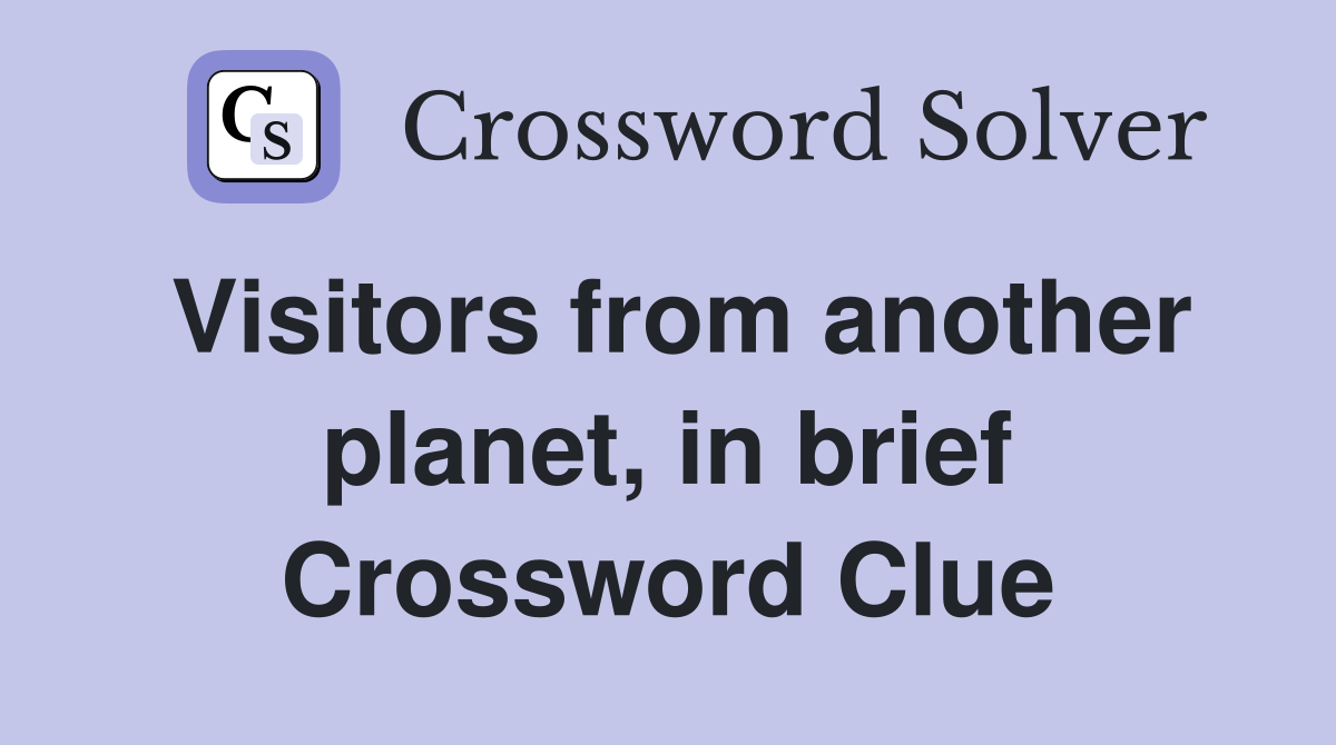 Visitors from another planet, in brief Crossword Clue