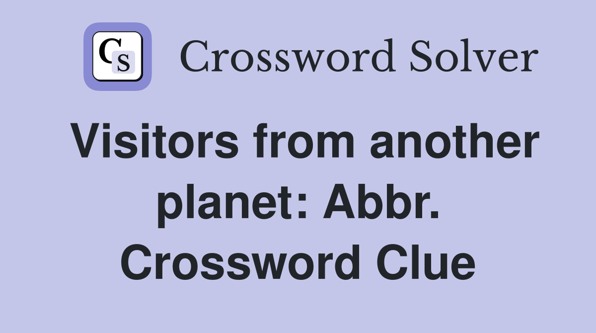 Visitors from another planet: Abbr. Crossword Clue