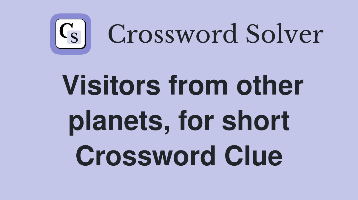 Visitors from other planets, for short Crossword Clue