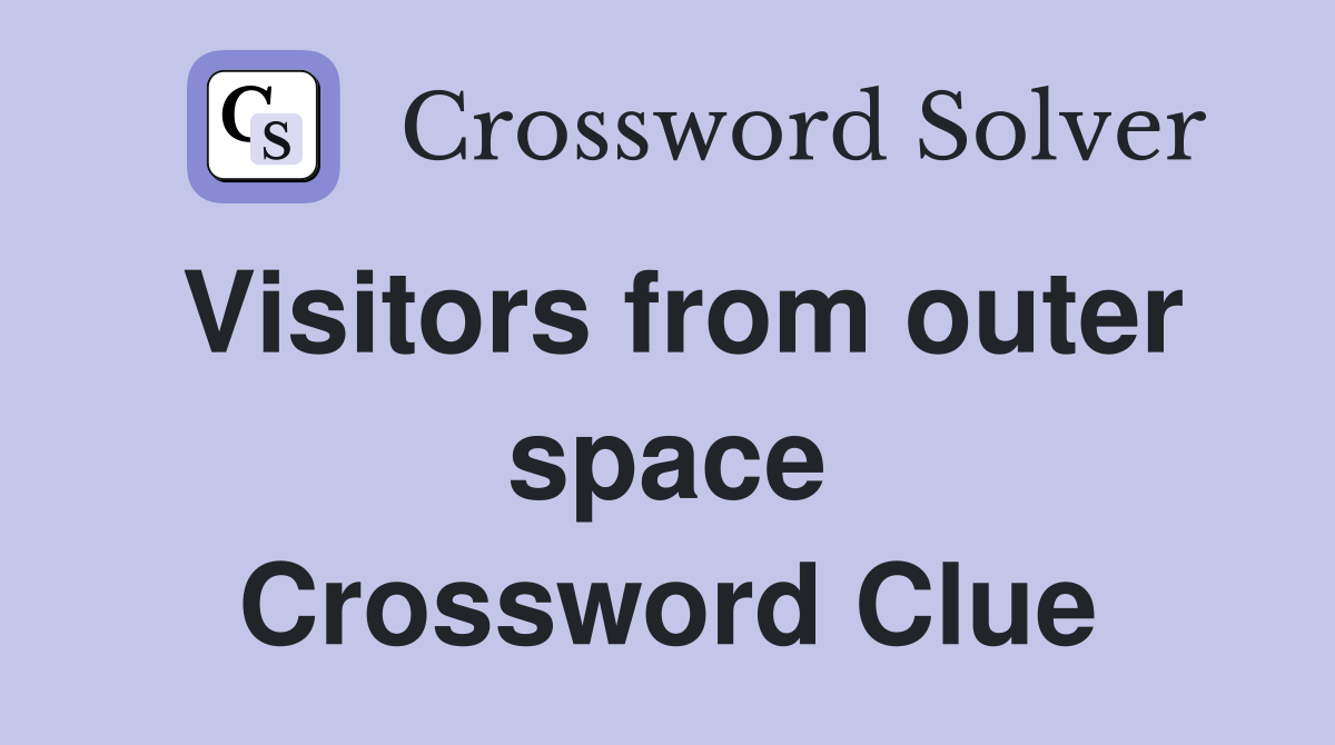 Visitors from outer space Crossword Clue