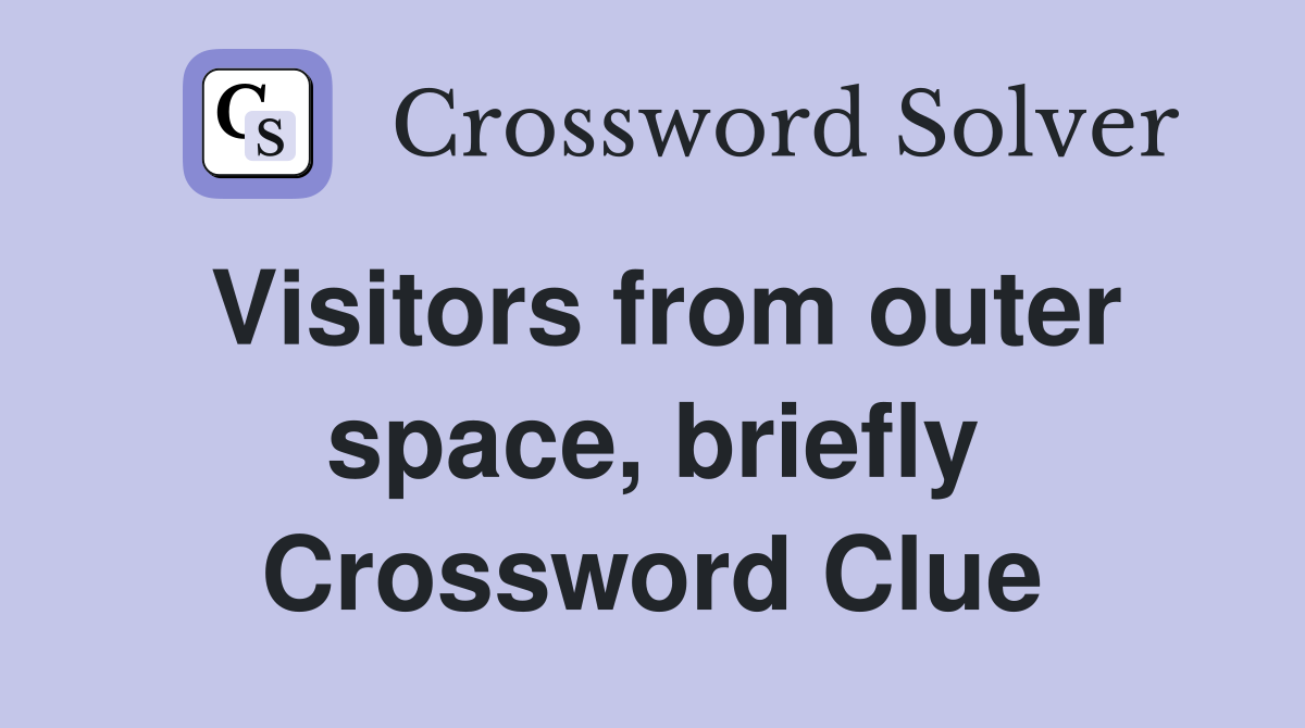 Visitors from outer space, briefly Crossword Clue