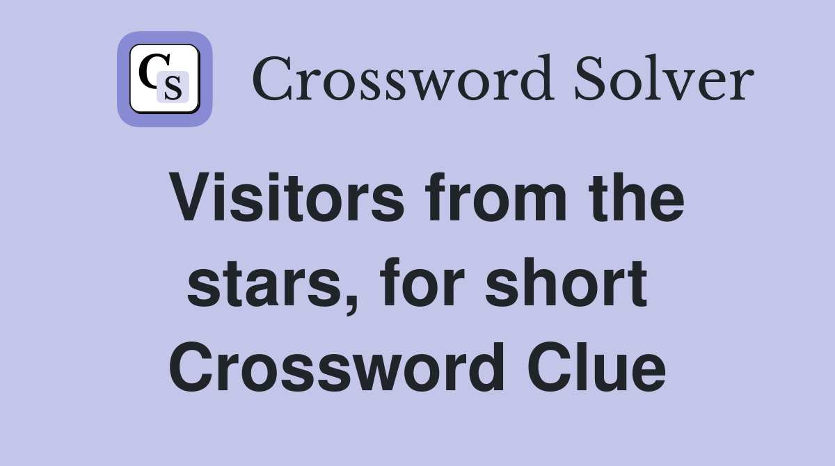 Visitors from the stars, for short Crossword Clue