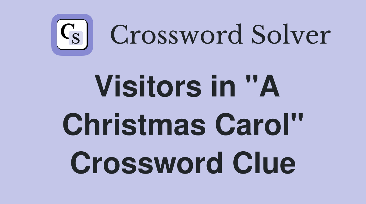 Visitors in "A Christmas Carol" Crossword Clue