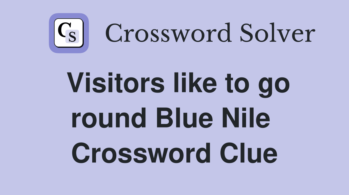 Visitors like to go round Blue Nile  Crossword Clue