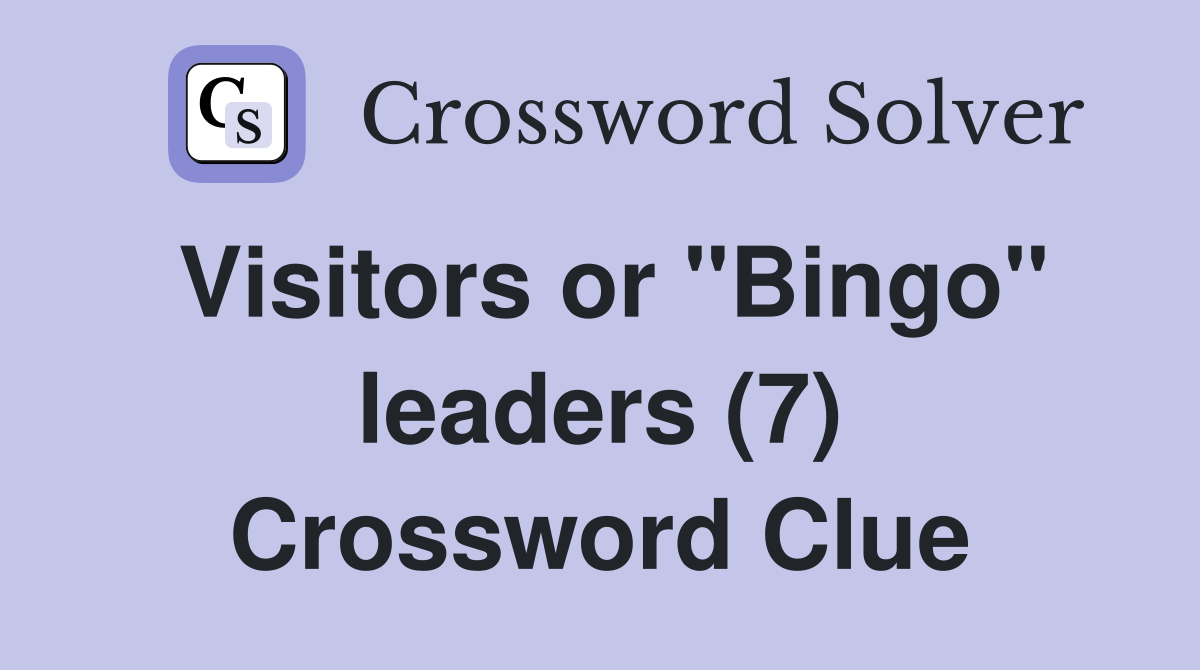 Visitors or "Bingo" leaders (7) Crossword Clue