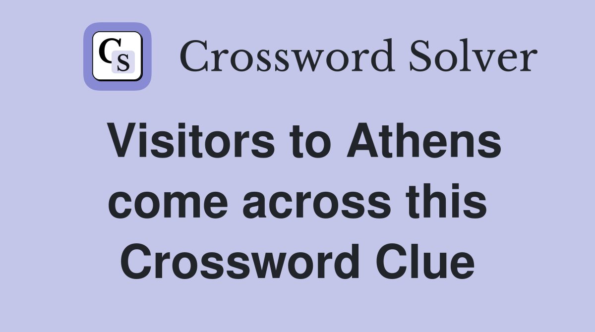 Visitors to Athens come across this Crossword Clue