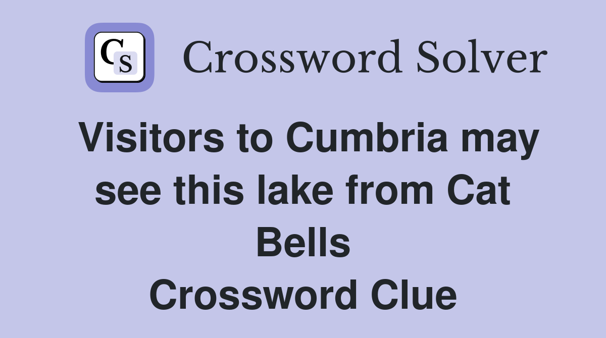 Visitors to Cumbria may see this lake from Cat Bells Crossword Clue