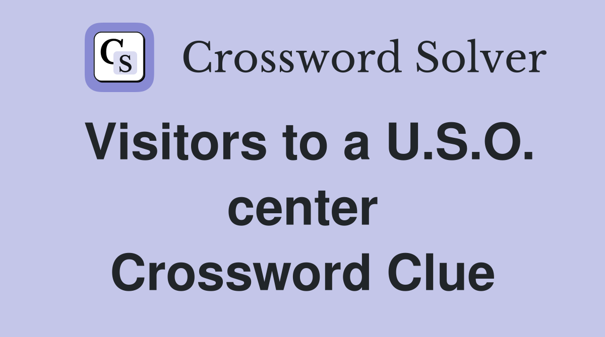 Visitors to a U.S.O. center Crossword Clue