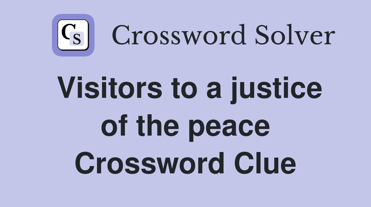Visitors to a justice of the peace Crossword Clue