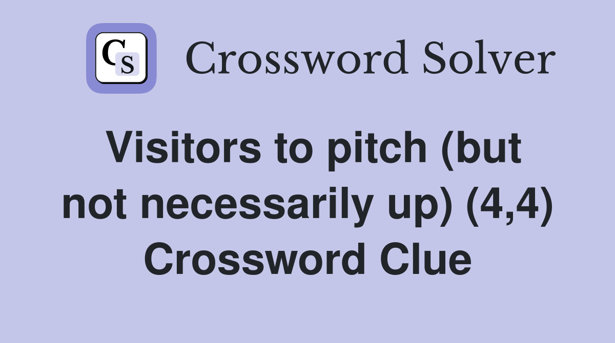 Visitors to pitch (but not necessarily up) (4,4) Crossword Clue