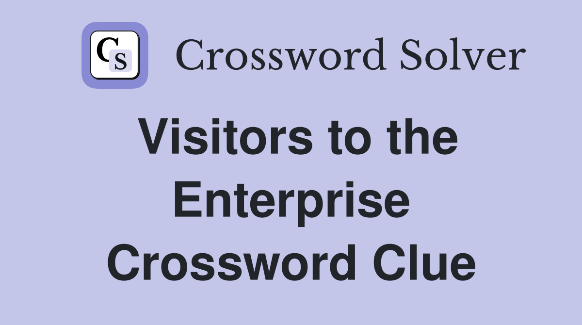 Visitors to the Enterprise Crossword Clue