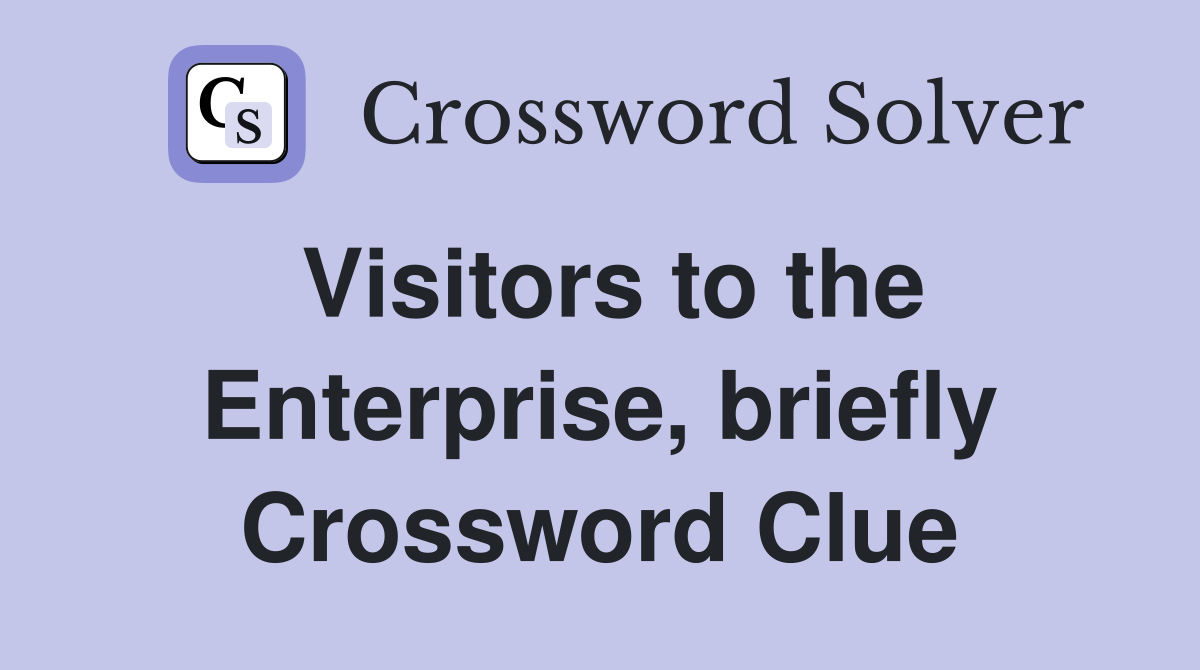 Visitors to the Enterprise, briefly Crossword Clue