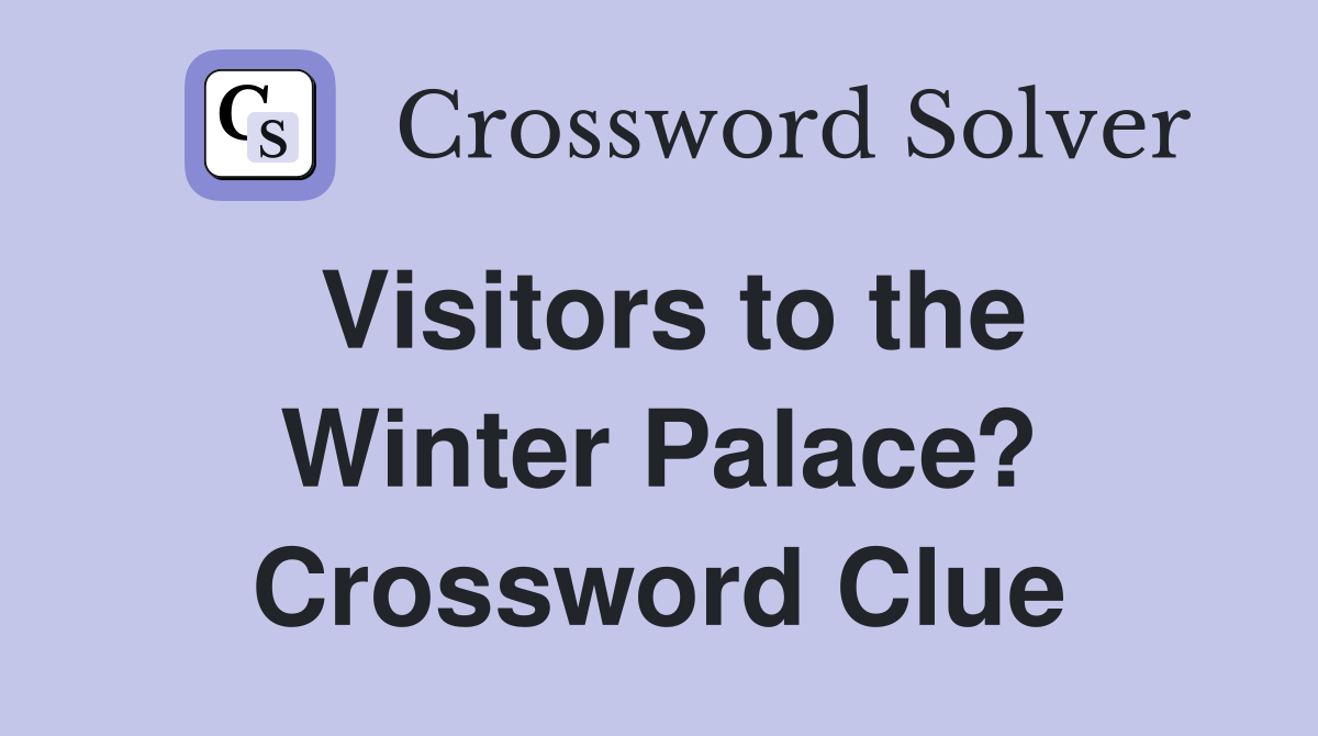 Visitors to the Winter Palace? Crossword Clue
