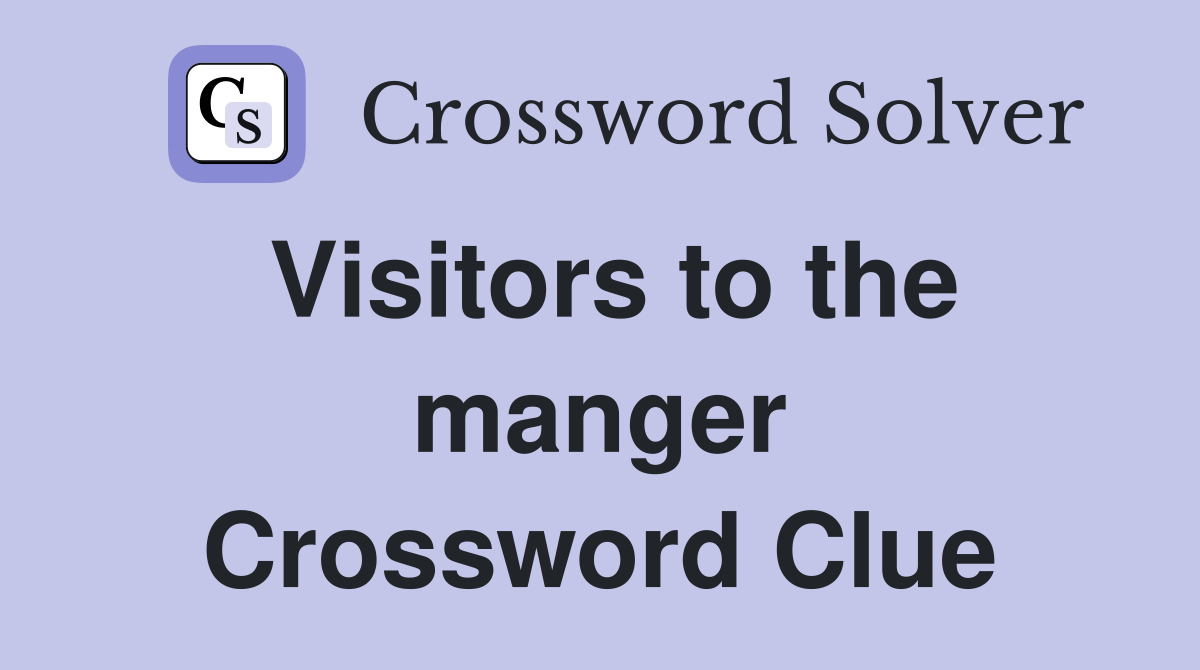 Visitors to the manger Crossword Clue