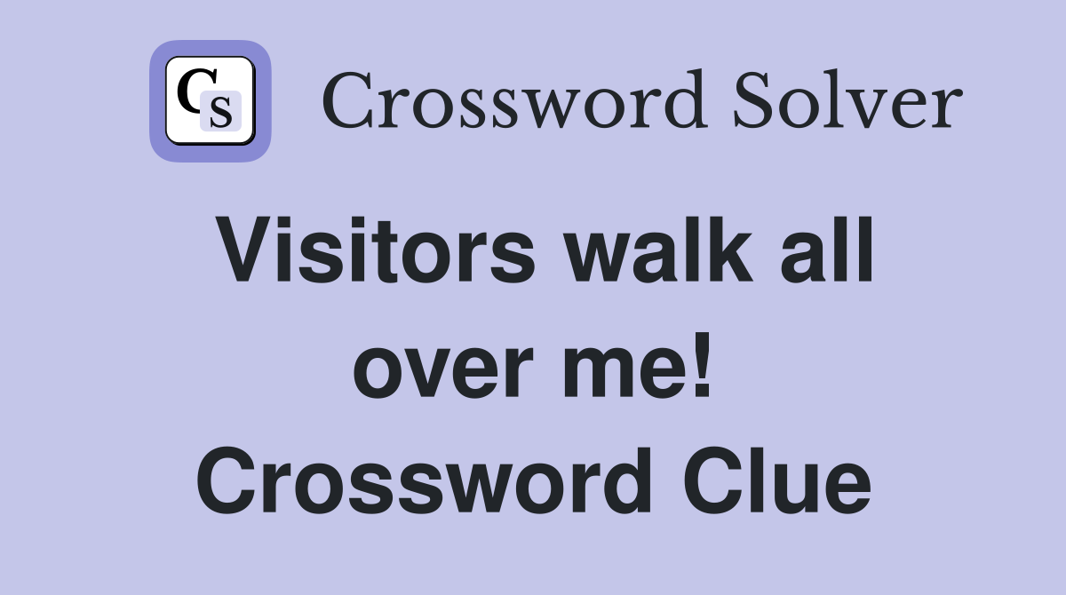 Visitors walk all over me! Crossword Clue