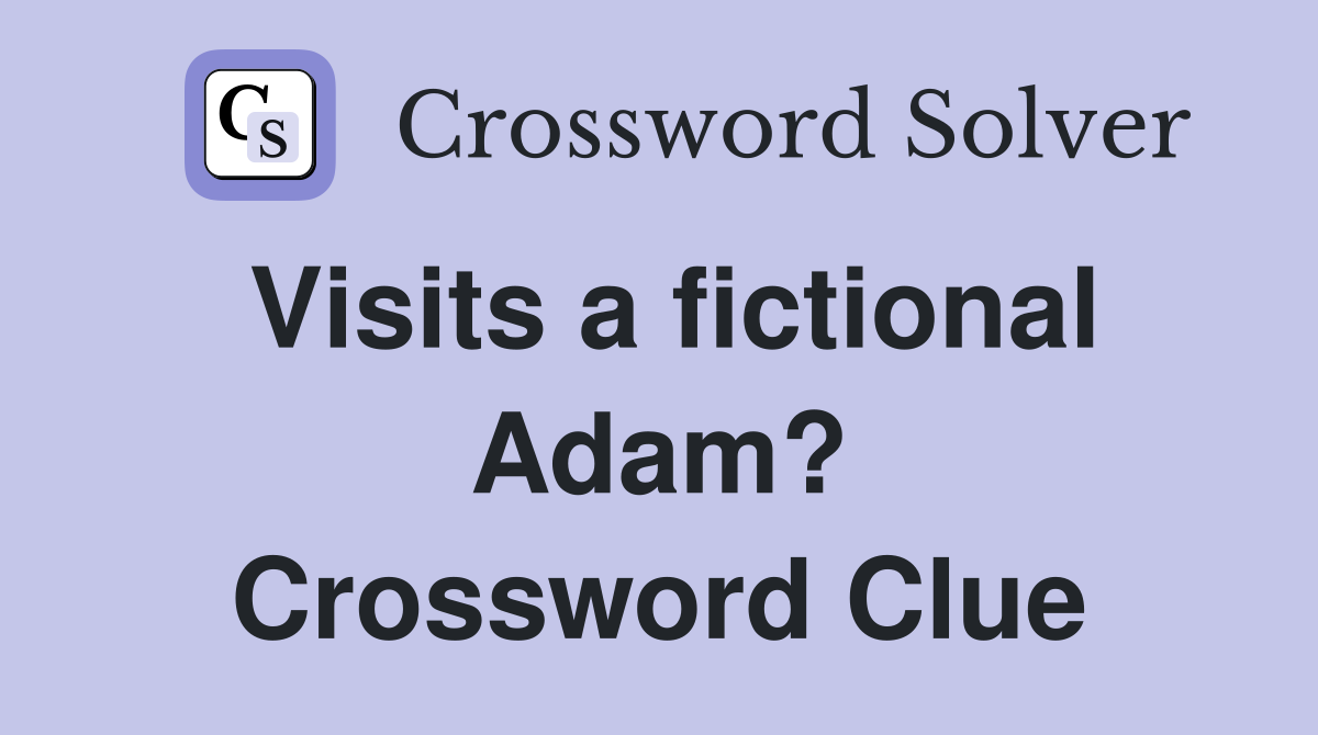 Visits a fictional Adam? Crossword Clue