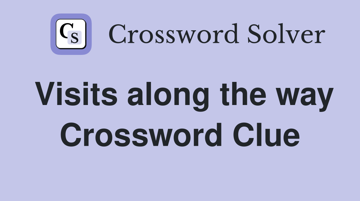 Visits along the way Crossword Clue