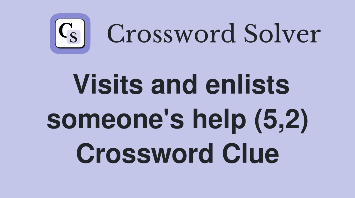 Visits and enlists someone's help (5,2) Crossword Clue