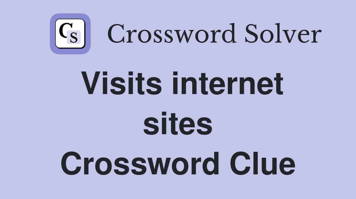 Visits internet sites Crossword Clue