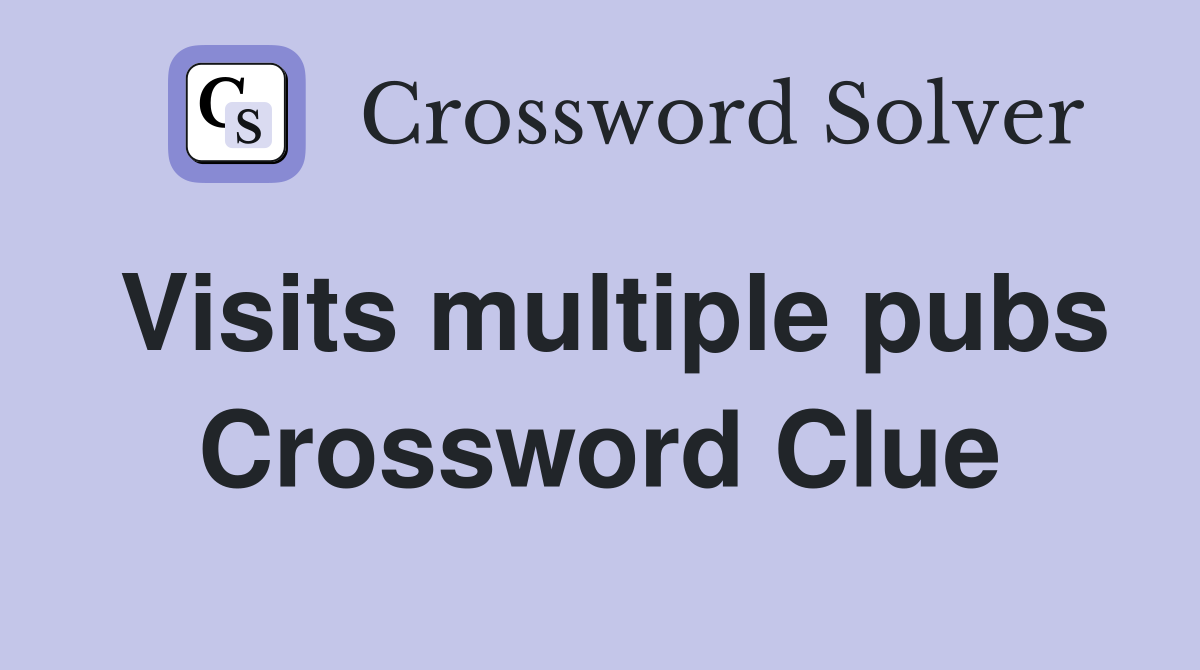 Visits multiple pubs Crossword Clue
