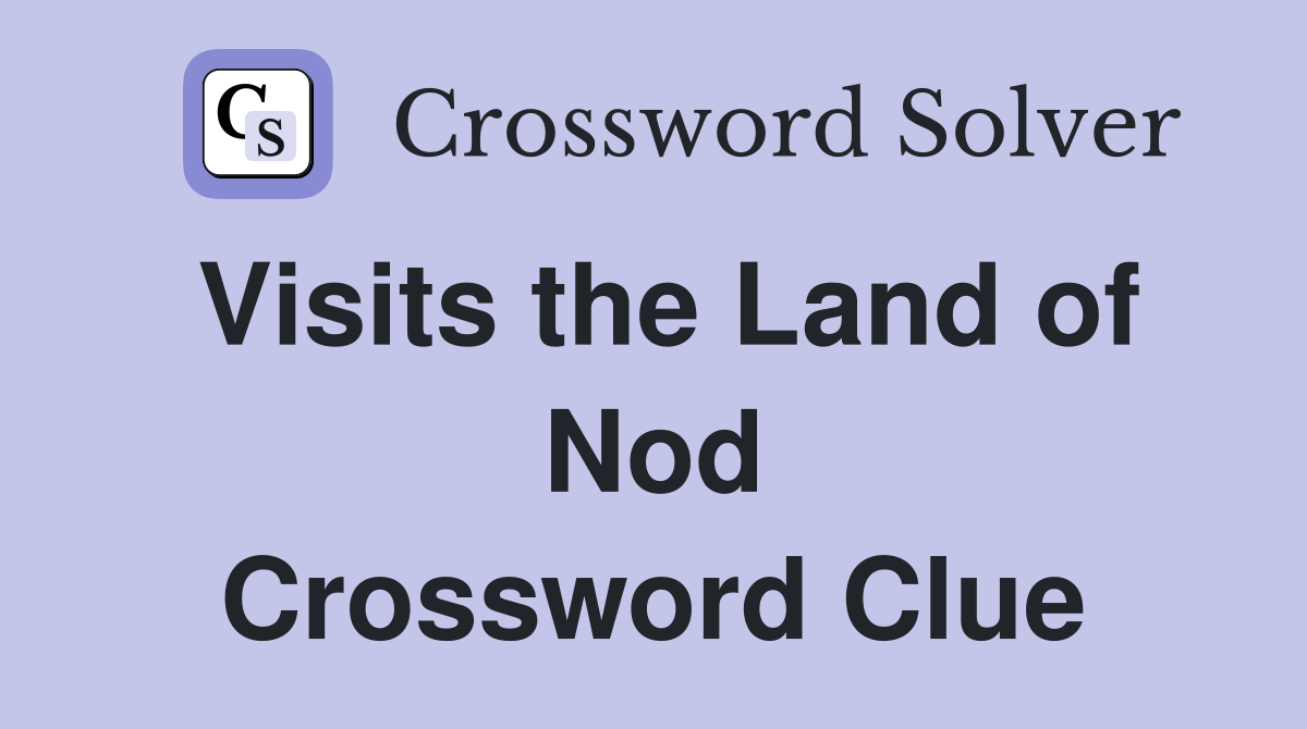 Visits the Land of Nod Crossword Clue