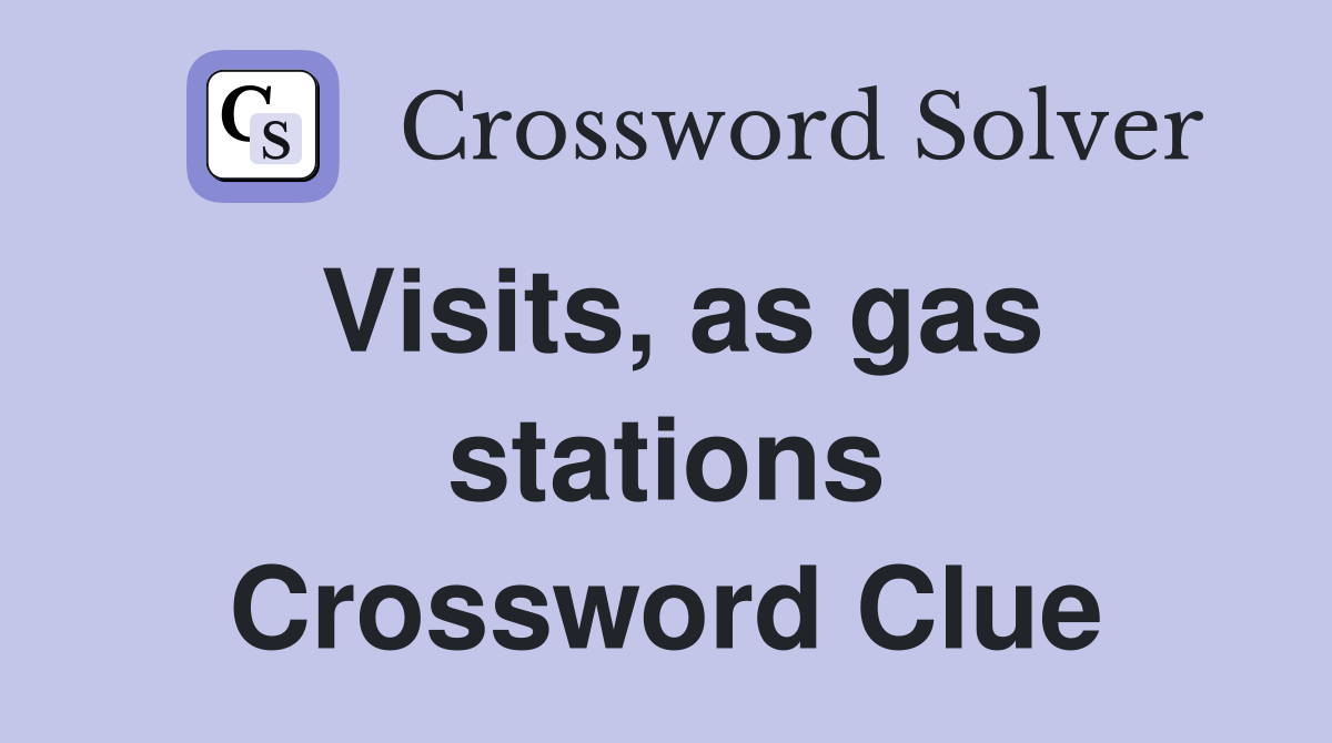 Visits, as gas stations Crossword Clue