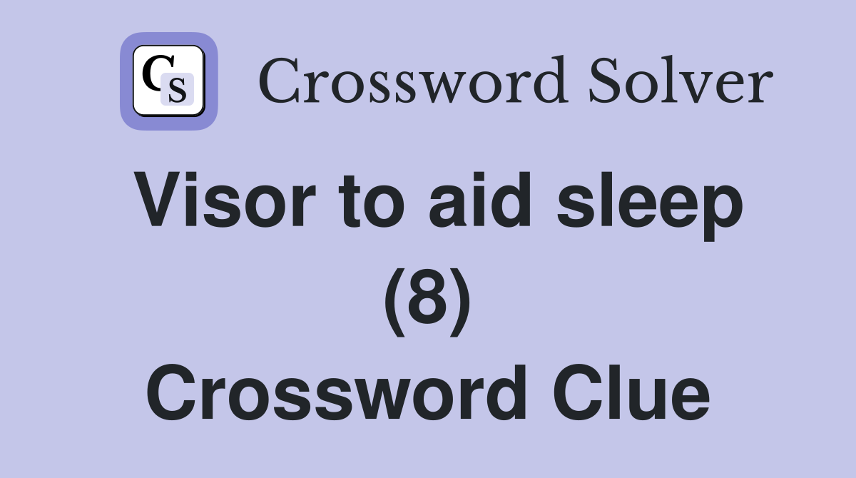Visor to aid sleep (8) Crossword Clue