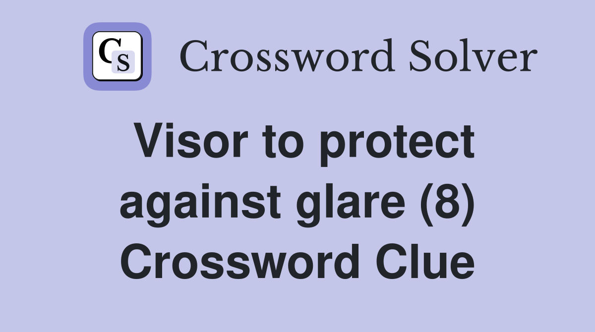 Visor to protect against glare (8) Crossword Clue
