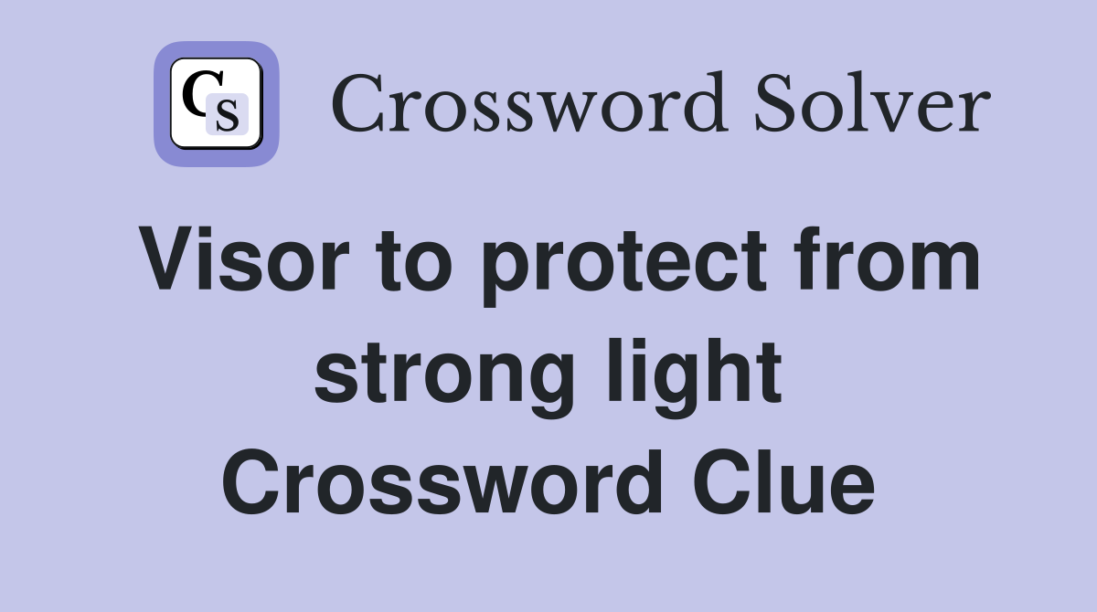 Visor to protect from strong light Crossword Clue