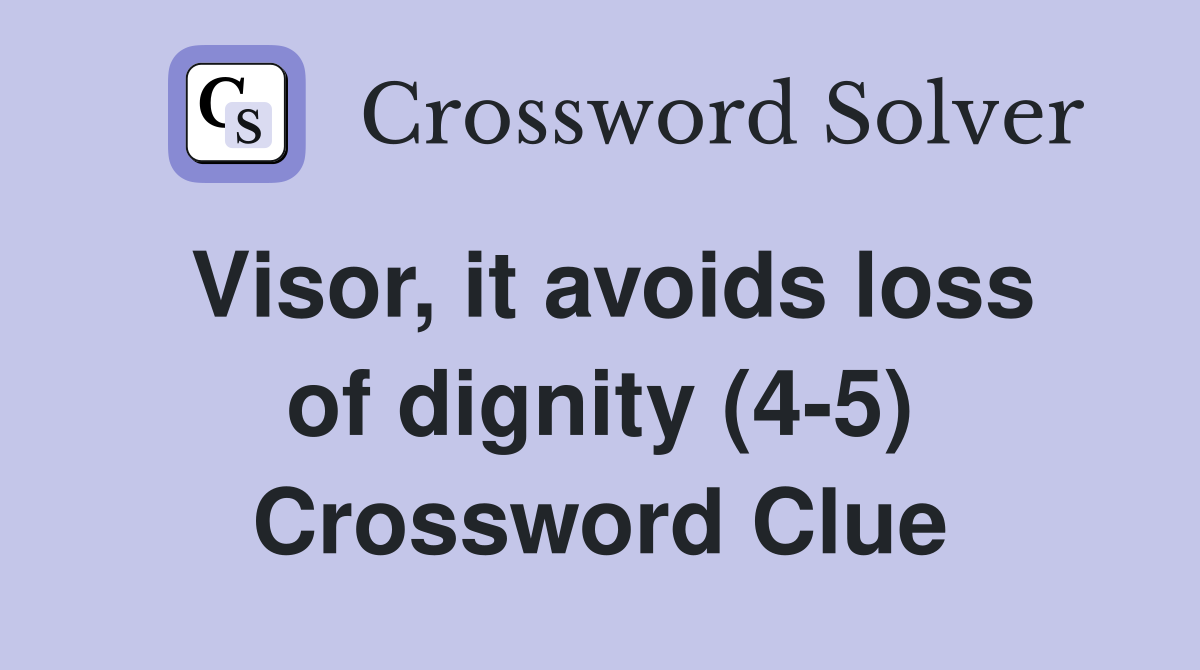 Visor, it avoids loss of dignity (4-5) Crossword Clue