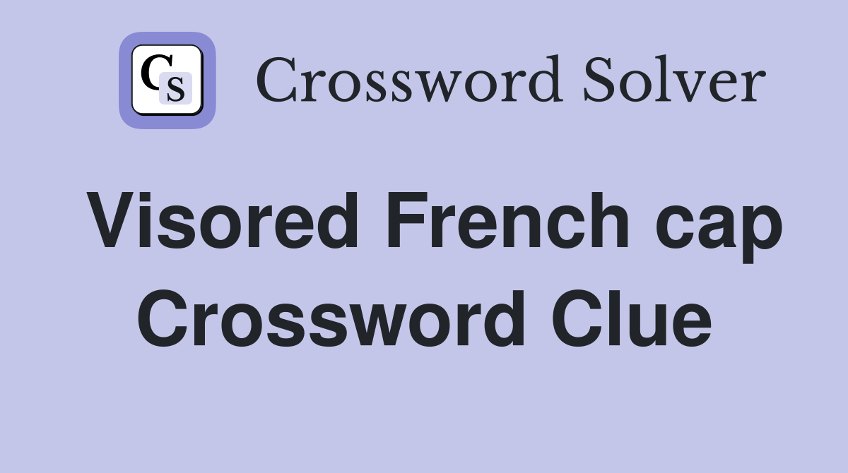 Visored French cap Crossword Clue