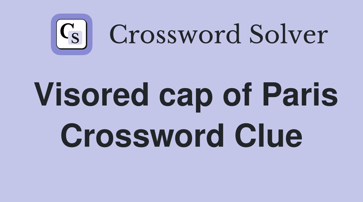 Visored cap of Paris Crossword Clue
