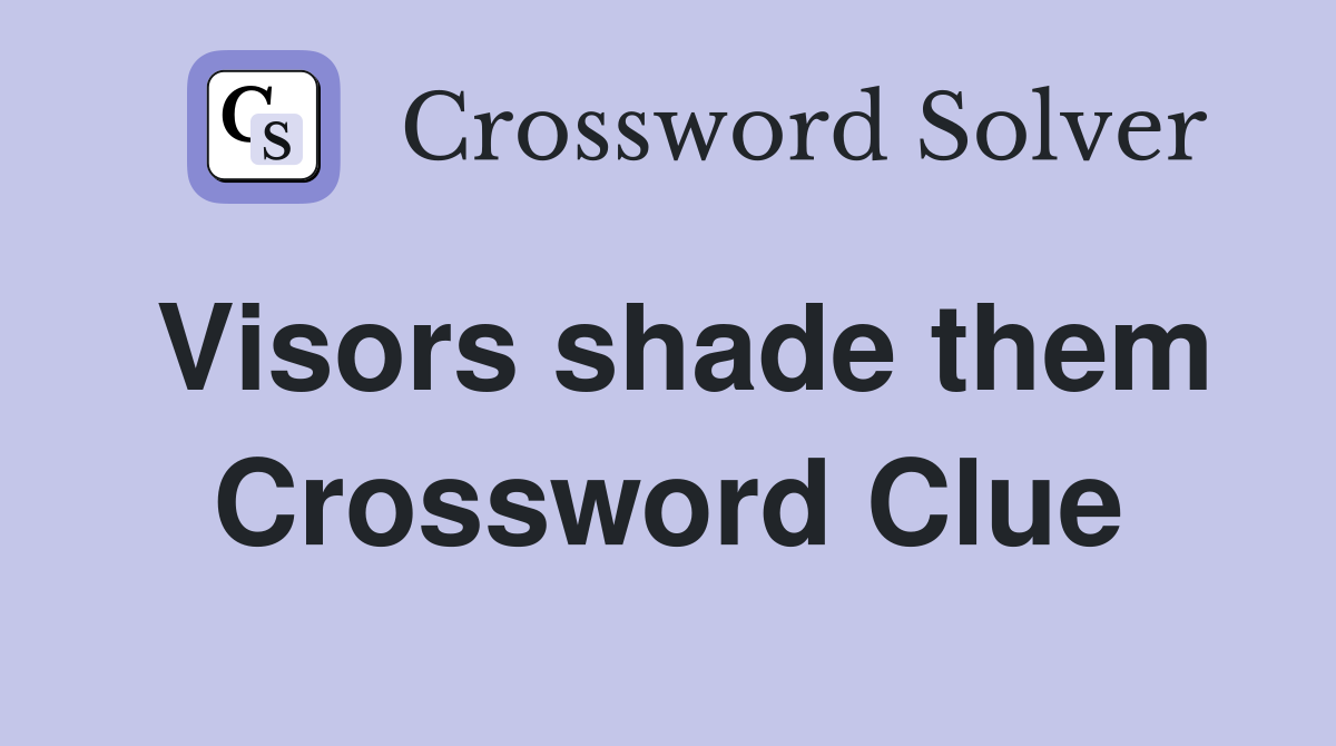 Visors shade them Crossword Clue